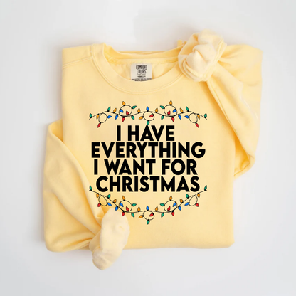 "I Have Everything I want for Christmas" For Christmas Shirt, (Confort Colors- 1566)