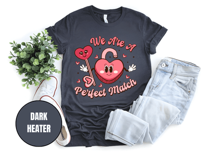 "We Are A Perfect Macth , Valentine's Day" T-Shirt, (Gildan 5000) VD049