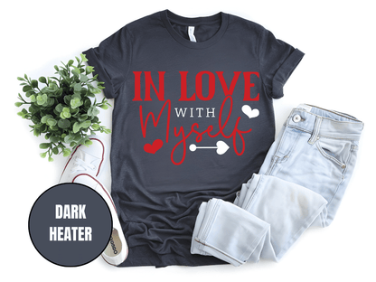 "In Love With Myself, Valentine's Day" T-Shirt, (Gildan 5000) VD036