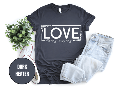 "Love All day Every Day Valentine's day" T-Shirt, (Gildan 5000) VD014