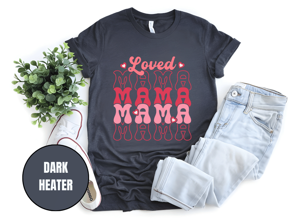 "Loved Mama Mama Mama , Valentine's Day" T-Shirt, (Gildan 5000) VD048