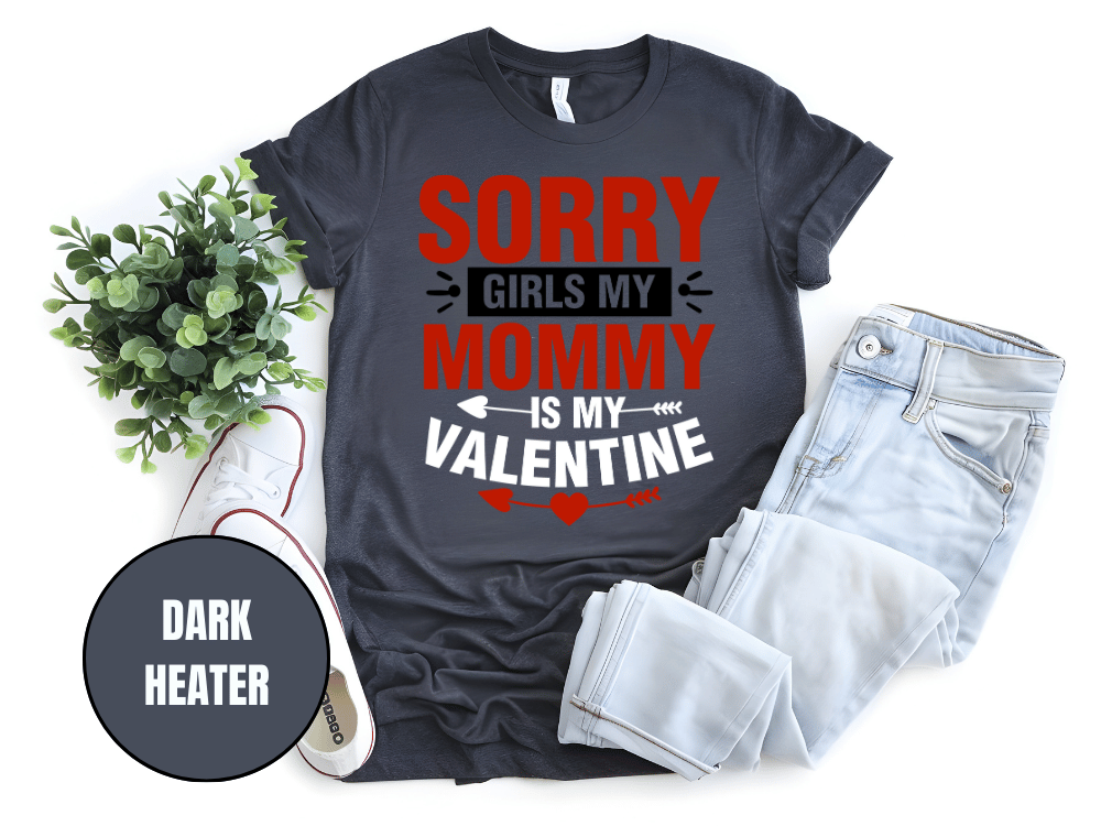 "Sorry Girls My Mommy is My Valentine" T-Shirt, (Gildan 5000) VD025