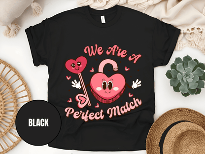"We Are A Perfect Macth , Valentine's Day" T-Shirt, (Gildan 5000) VD049