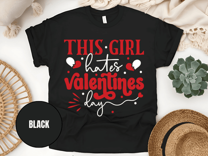 "This Girl Hates Valentine's Day" T-Shirt, (Gildan 5000) VD032