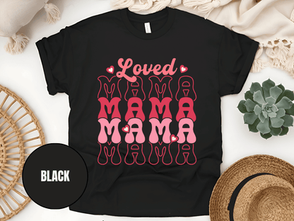"Loved Mama Mama Mama , Valentine's Day" T-Shirt, (Gildan 5000) VD048