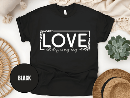 "Love All day Every Day Valentine's day" T-Shirt, (Gildan 5000) VD014