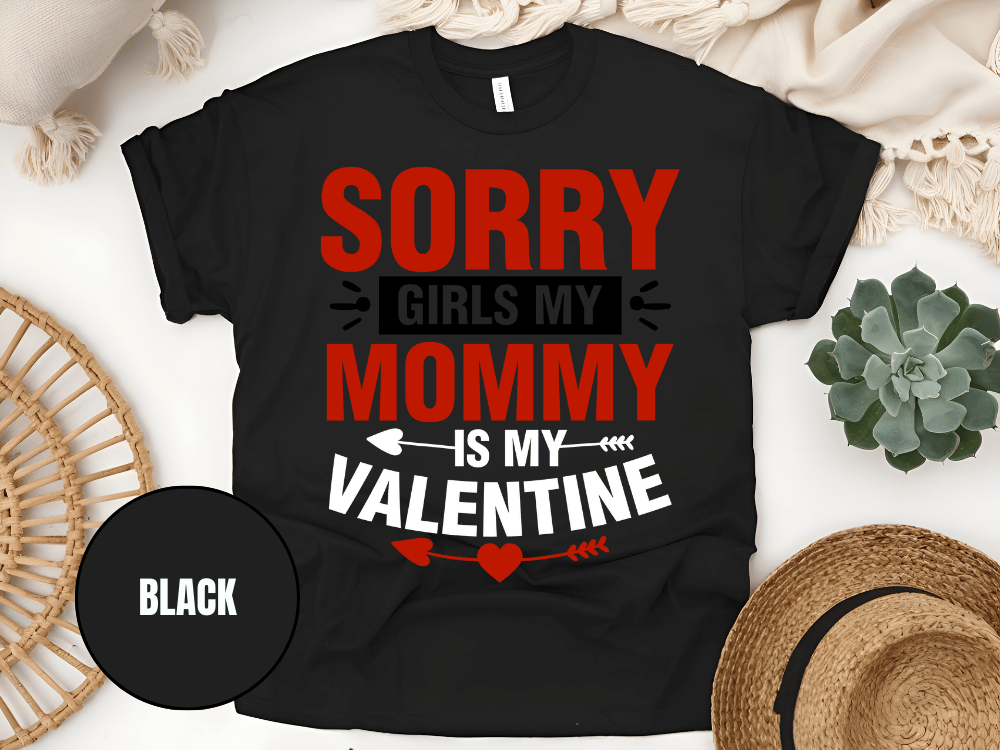 "Sorry Girls My Mommy is My Valentine" T-Shirt, (Gildan 5000) VD025