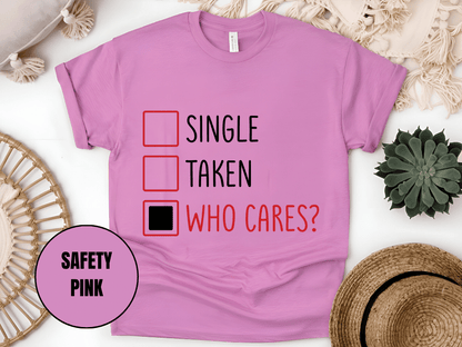 "Single,Taken,Who Cares, Valentine's Day" T-Shirt, (Gildan 5000) VD030