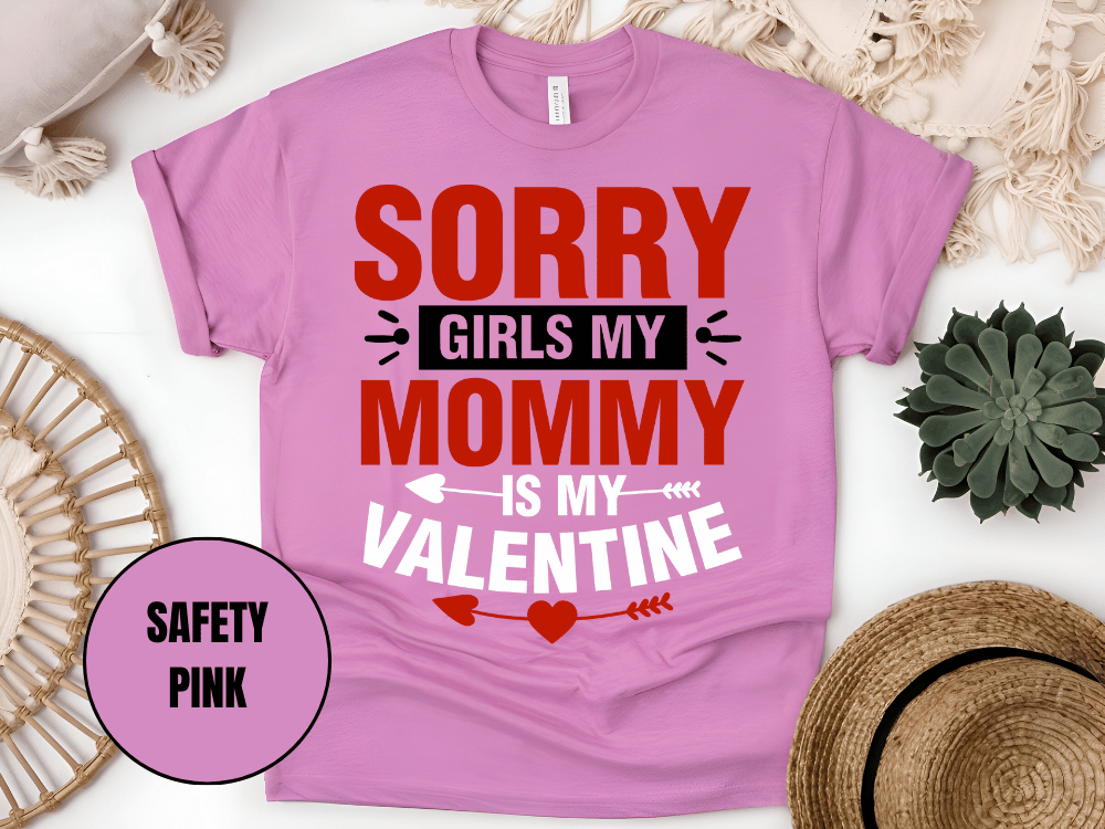"Sorry Girls My Mommy is My Valentine" T-Shirt, (Gildan 5000) VD025
