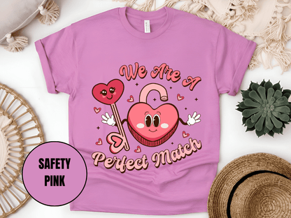 "We Are A Perfect Macth , Valentine's Day" T-Shirt, (Gildan 5000) VD049