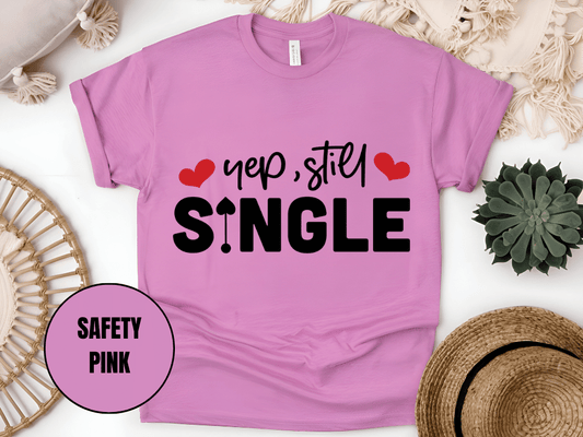"Yep Still Single, Valentine's Day" T-Shirt, (Gildan 5000) VD037