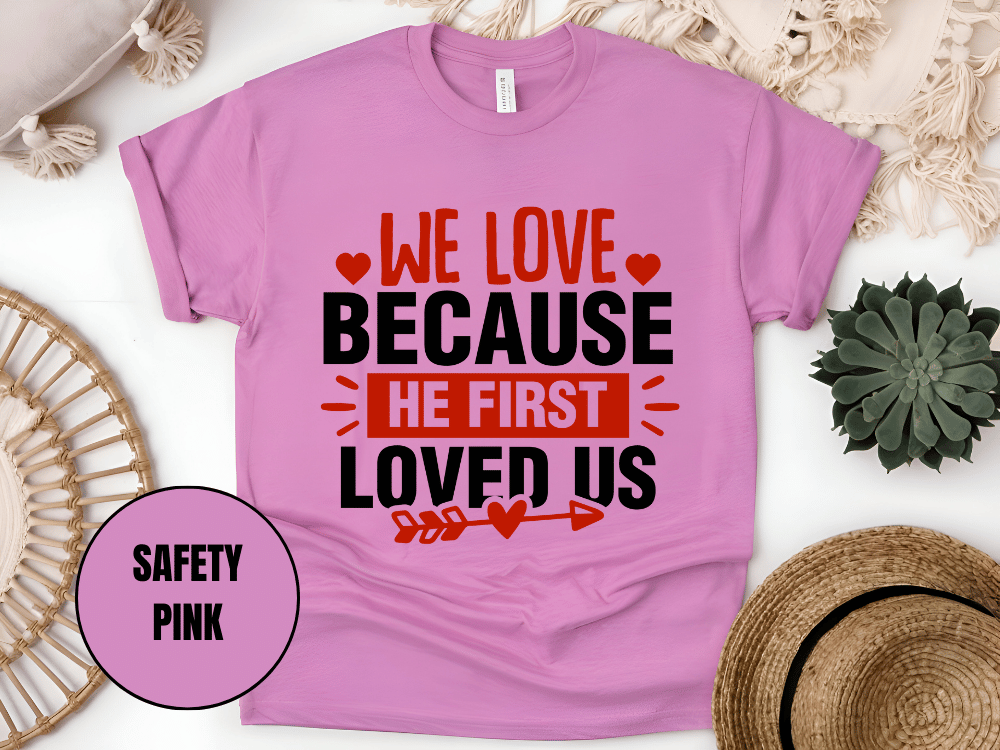"We Love Because He First Loved Us, Valentine's Day" T-Shirt, (Gildan 5000) VD027
