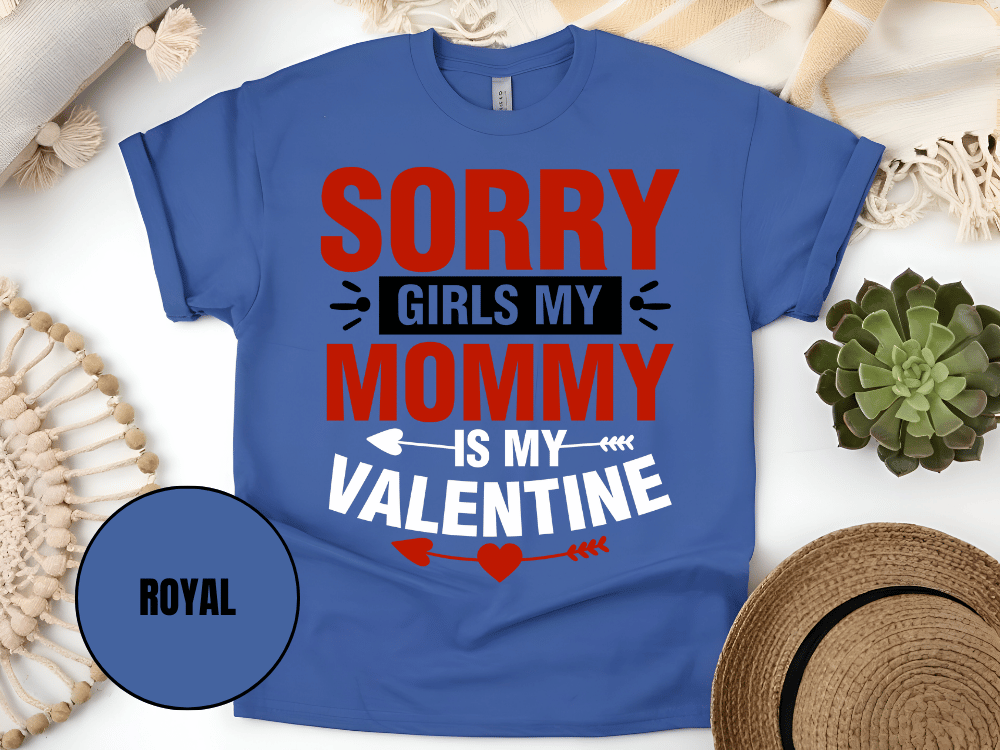 "Sorry Girls My Mommy is My Valentine" T-Shirt, (Gildan 5000) VD025