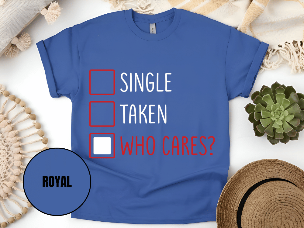 "Single,Taken,Who Cares, Valentine's Day" T-Shirt, (Gildan 5000) VD030