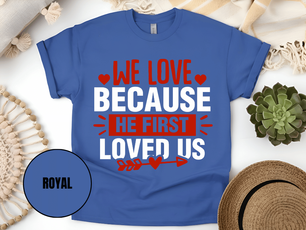 "We Love Because He First Loved Us, Valentine's Day" T-Shirt, (Gildan 5000) VD027