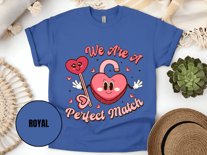 "We Are A Perfect Macth , Valentine's Day" T-Shirt, (Gildan 5000) VD049