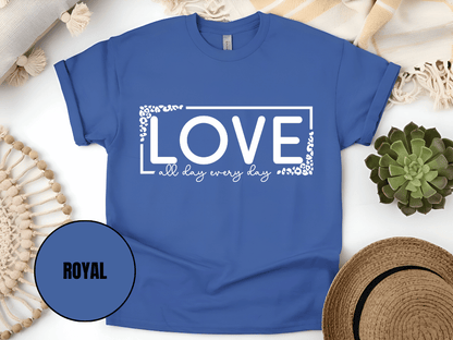 "Love All day Every Day Valentine's day" T-Shirt, (Gildan 5000) VD014