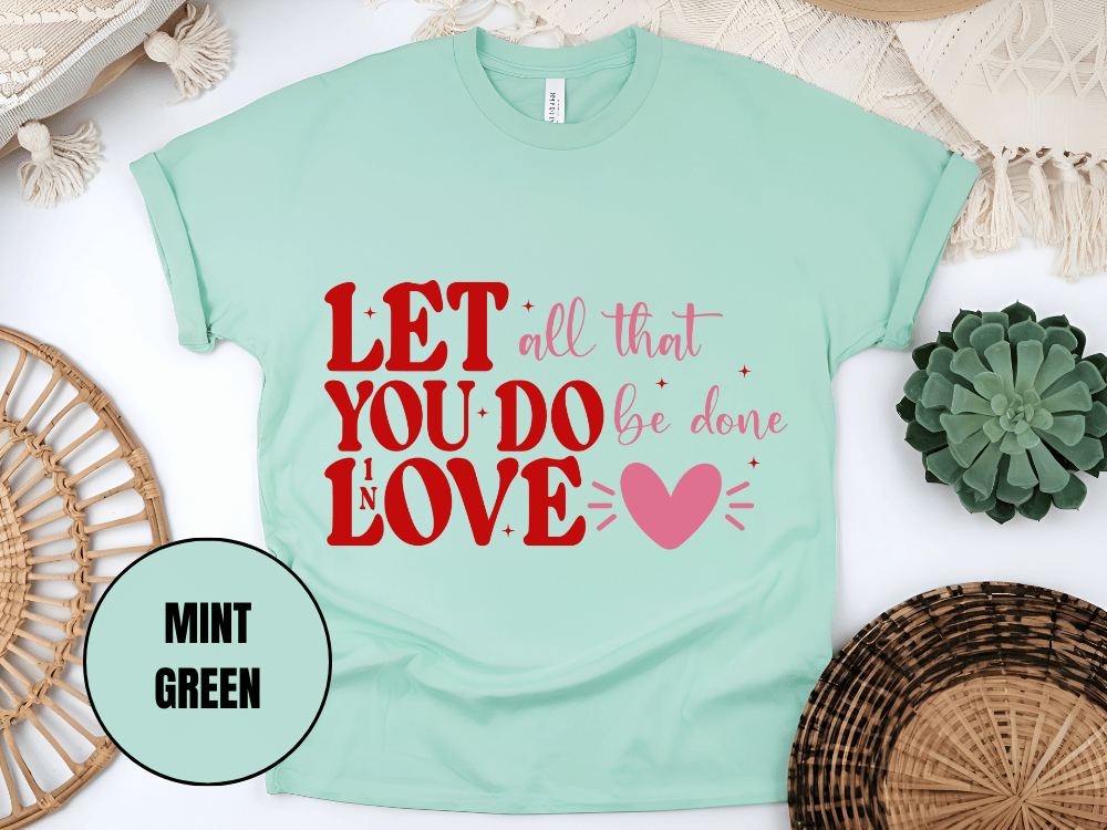 "Let All That You Do Be Done In Love, Valentine's Day" T-Shirt, (Gildan 5000) VD059