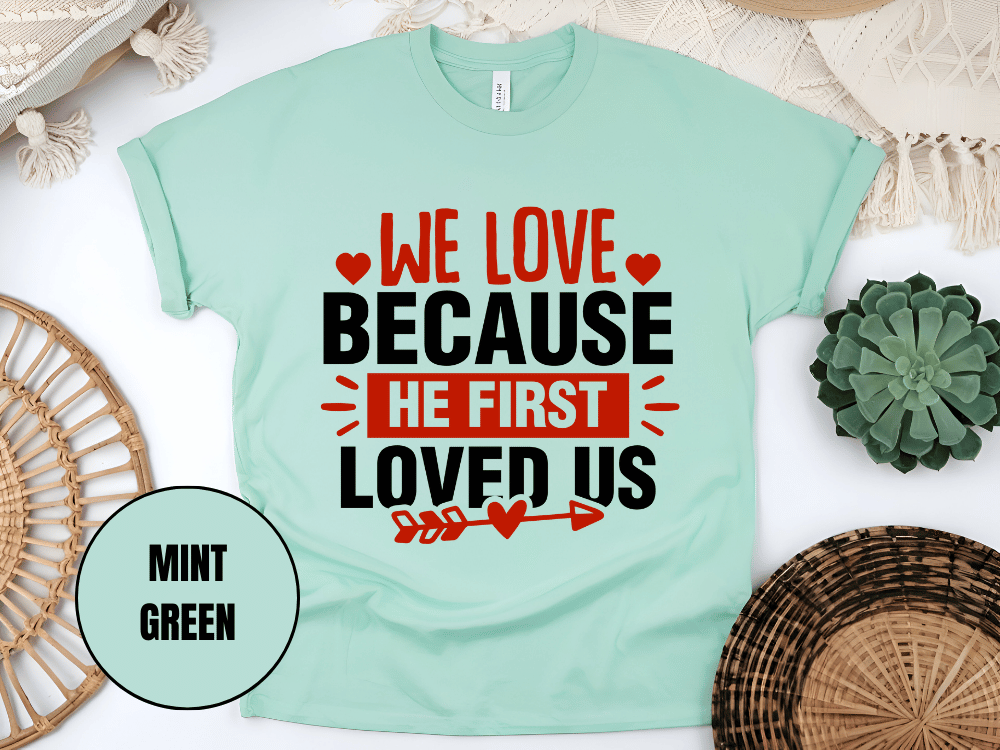 "We Love Because He First Loved Us, Valentine's Day" T-Shirt, (Gildan 5000) VD027