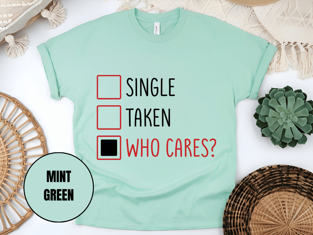 "Single,Taken,Who Cares, Valentine's Day" T-Shirt, (Gildan 5000) VD030