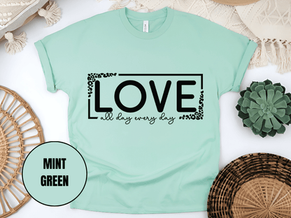 "Love All day Every Day Valentine's day" T-Shirt, (Gildan 5000) VD014