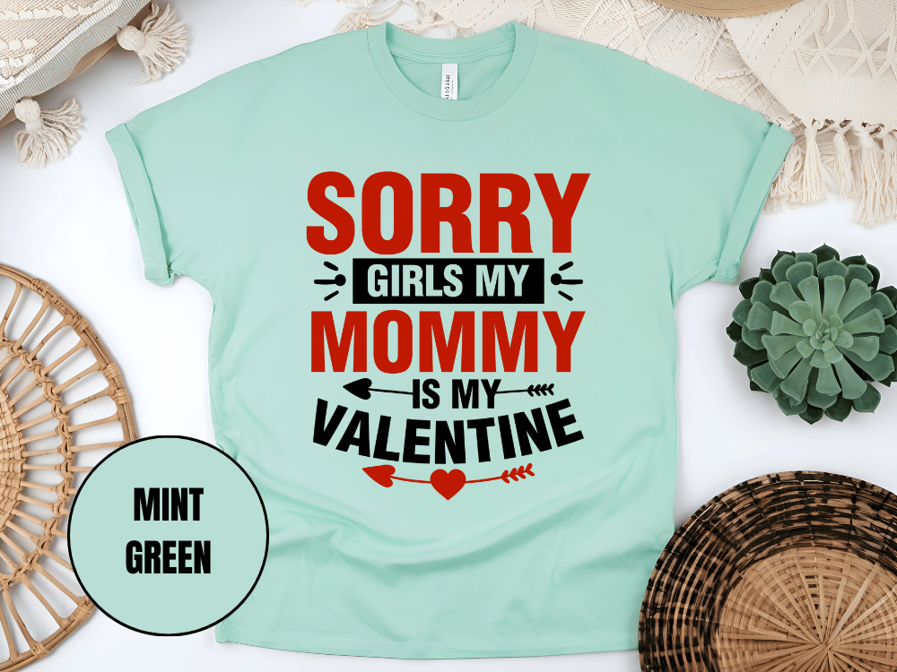"Sorry Girls My Mommy is My Valentine" T-Shirt, (Gildan 5000) VD025