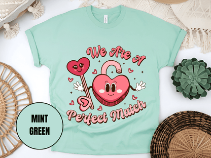 "We Are A Perfect Macth , Valentine's Day" T-Shirt, (Gildan 5000) VD049