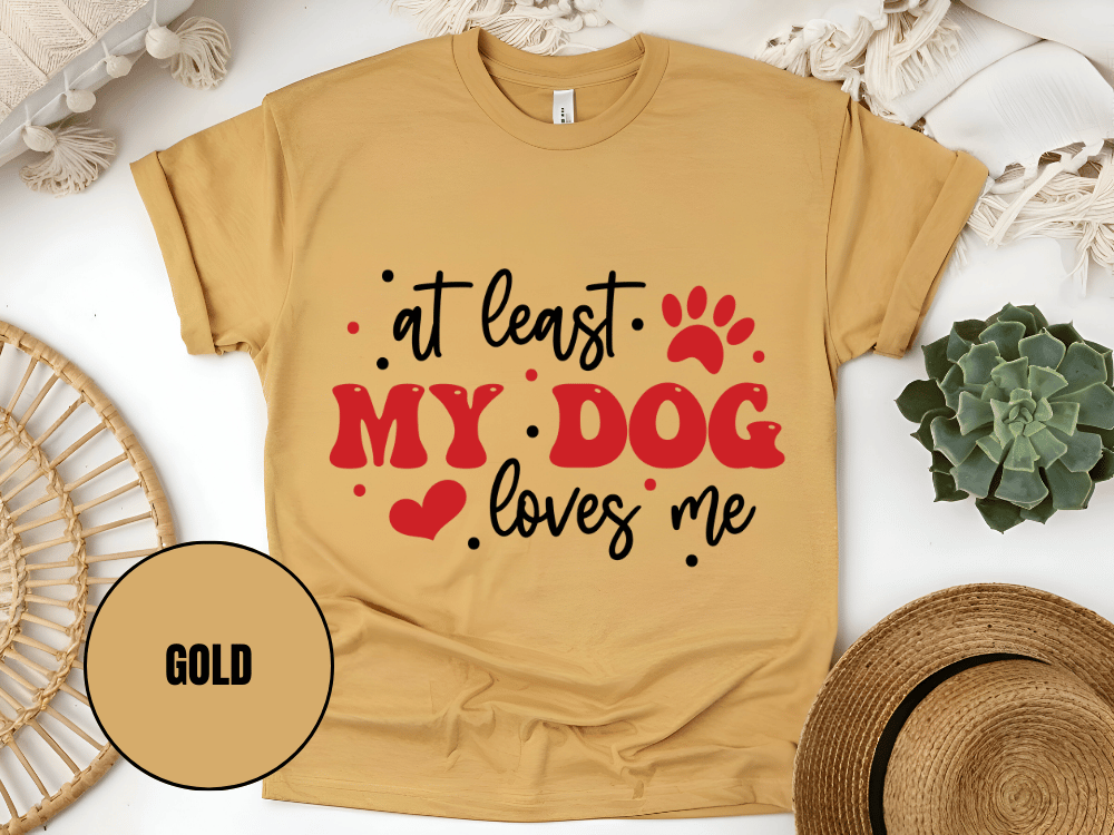 "At Least My Dog Loves Me , Valentine's Day" T-Shirt, (Gildan 5000) VD034