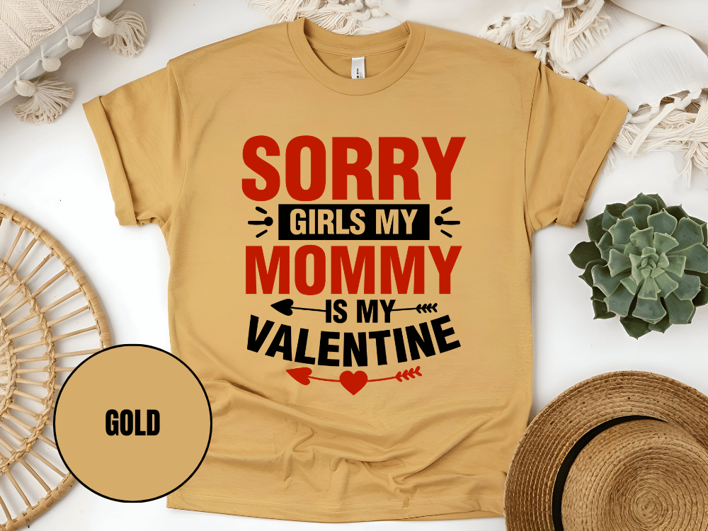 "Sorry Girls My Mommy is My Valentine" T-Shirt, (Gildan 5000) VD025