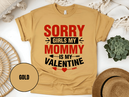 "Sorry Girls My Mommy is My Valentine" T-Shirt, (Gildan 5000) VD025