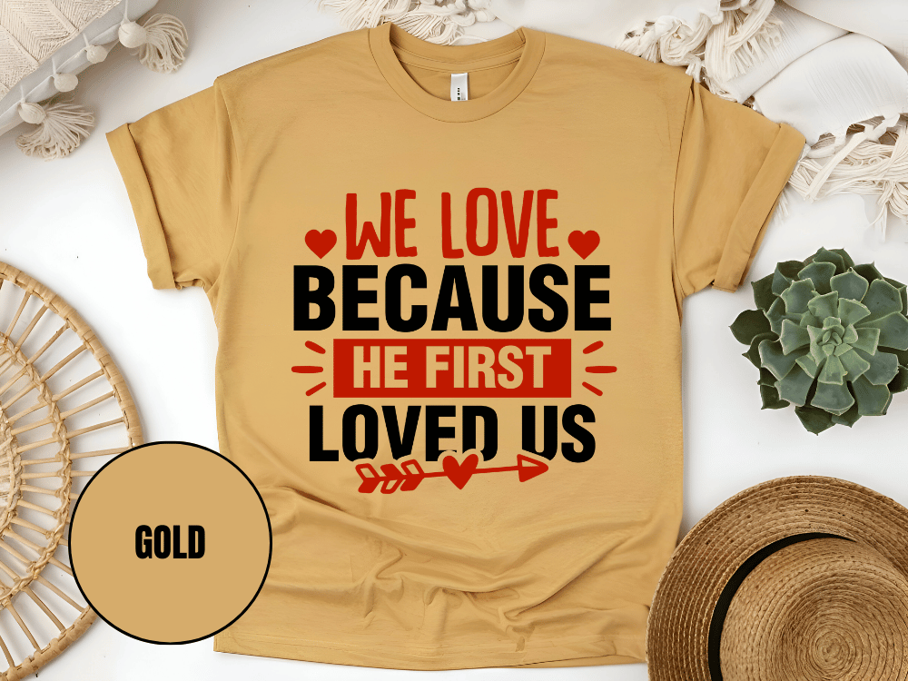 "We Love Because He First Loved Us, Valentine's Day" T-Shirt, (Gildan 5000) VD027