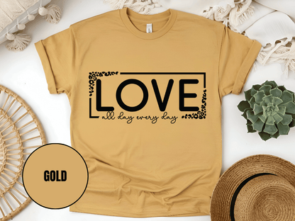 "Love All day Every Day Valentine's day" T-Shirt, (Gildan 5000) VD014