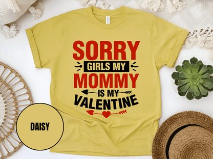 "Sorry Girls My Mommy is My Valentine" T-Shirt, (Gildan 5000) VD025
