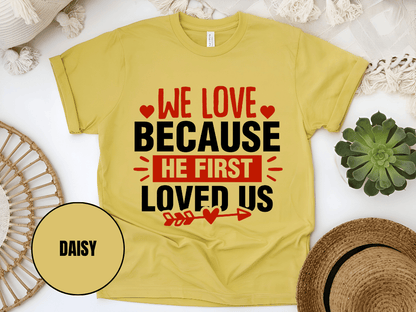"We Love Because He First Loved Us, Valentine's Day" T-Shirt, (Gildan 5000) VD027
