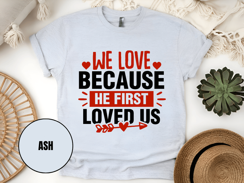 "We Love Because He First Loved Us, Valentine's Day" T-Shirt, (Gildan 5000) VD027