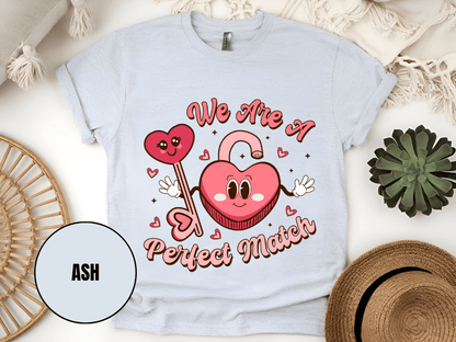 "We Are A Perfect Macth , Valentine's Day" T-Shirt, (Gildan 5000) VD049