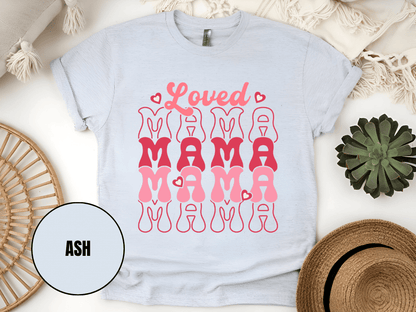 "Loved Mama Mama Mama , Valentine's Day" T-Shirt, (Gildan 5000) VD048