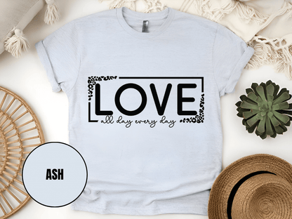 "Love All day Every Day Valentine's day" T-Shirt, (Gildan 5000) VD014