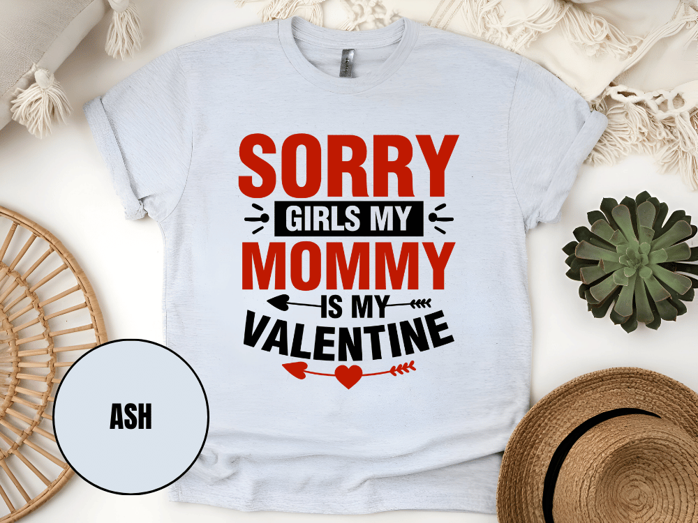 "Sorry Girls My Mommy is My Valentine" T-Shirt, (Gildan 5000) VD025