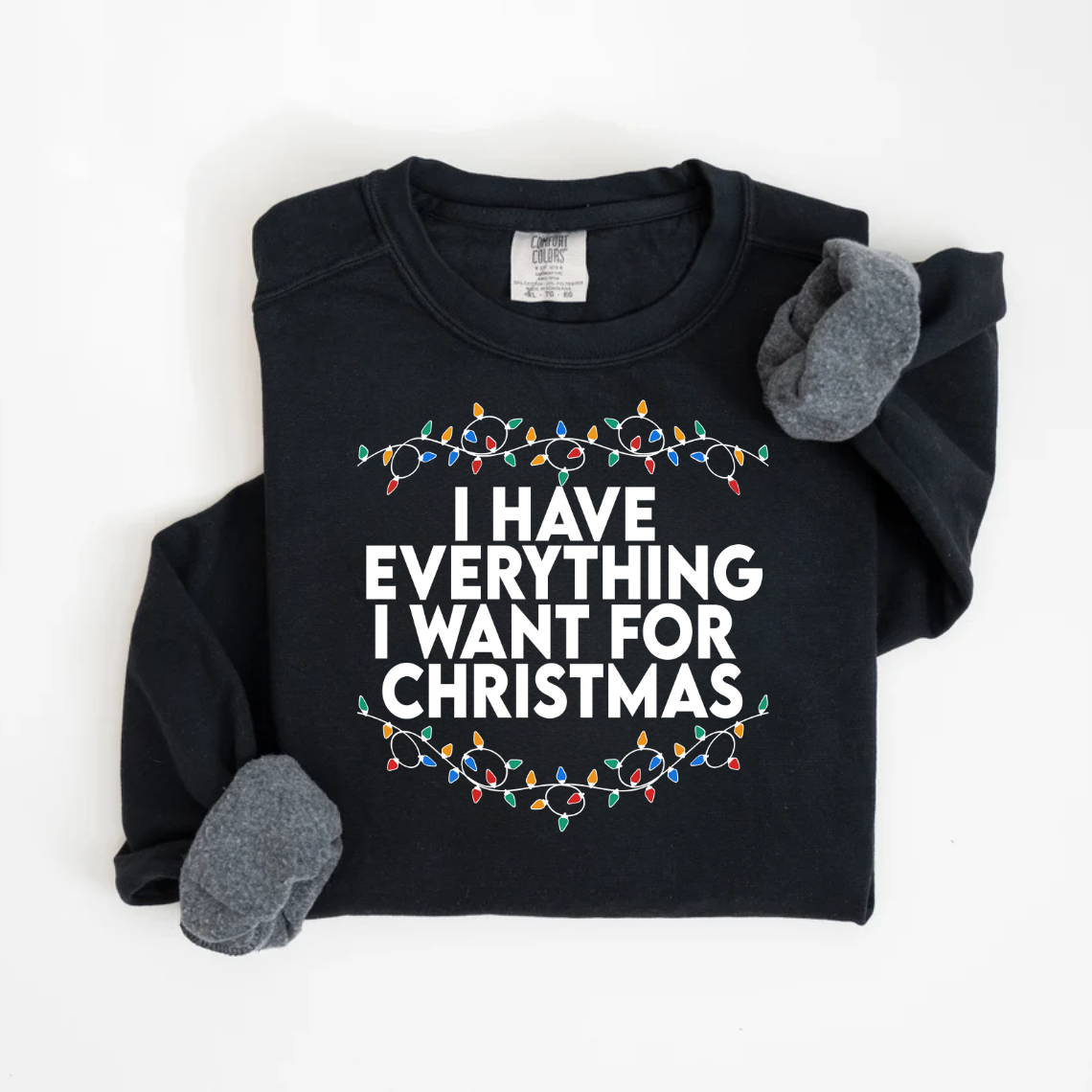 "I Have Everything I want for Christmas" For Christmas Shirt, (Confort Colors- 1566)