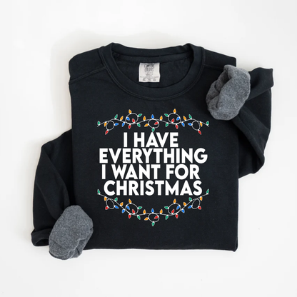 "I Have Everything I want for Christmas" For Christmas Shirt, (Confort Colors- 1566)