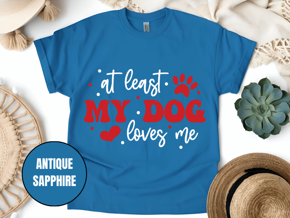 "At Least My Dog Loves Me , Valentine's Day" T-Shirt, (Gildan 5000) VD034