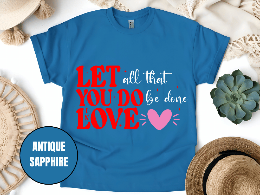 "Let All That You Do Be Done In Love, Valentine's Day" T-Shirt, (Gildan 5000) VD059