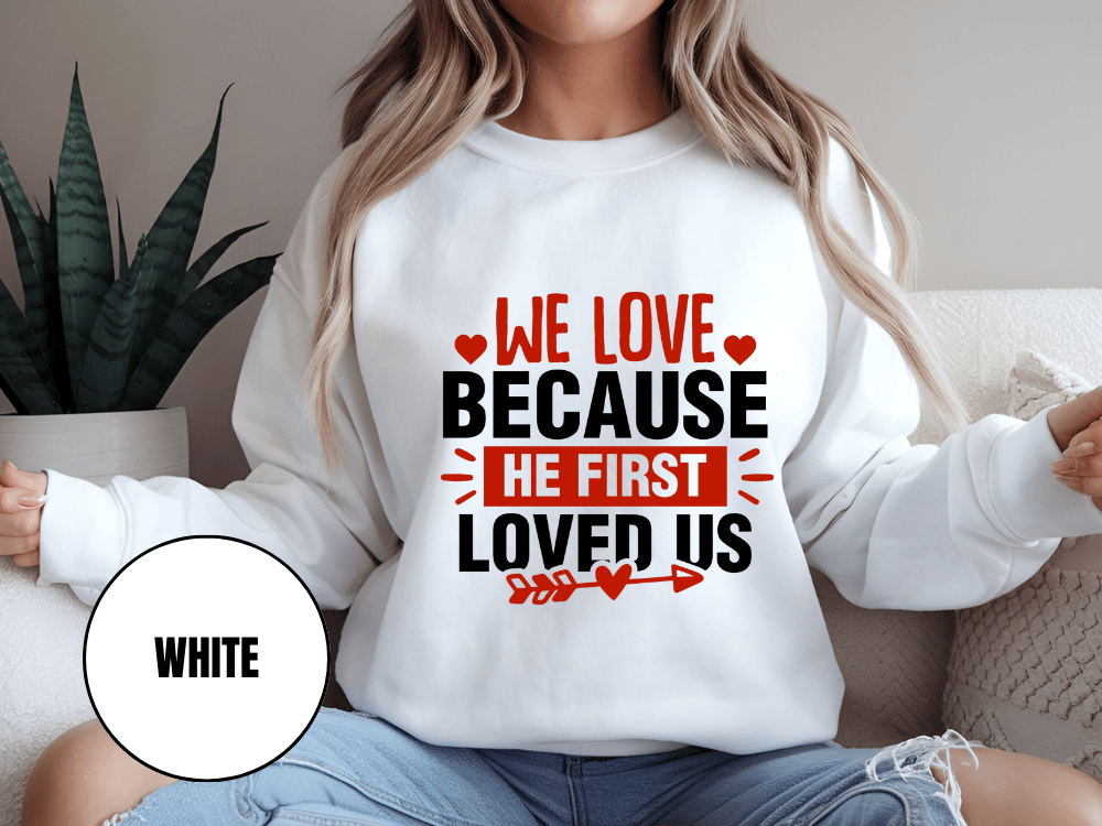 "We Love Because He First Loved Us, (Gildan 18000) VD027