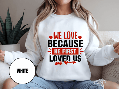 "We Love Because He First Loved Us, (Gildan 18000) VD027