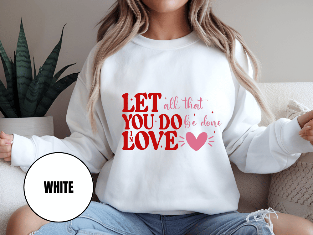 "Let All That You Do Be Done in Love" Valentine's Day (Gildan 18000) VD059