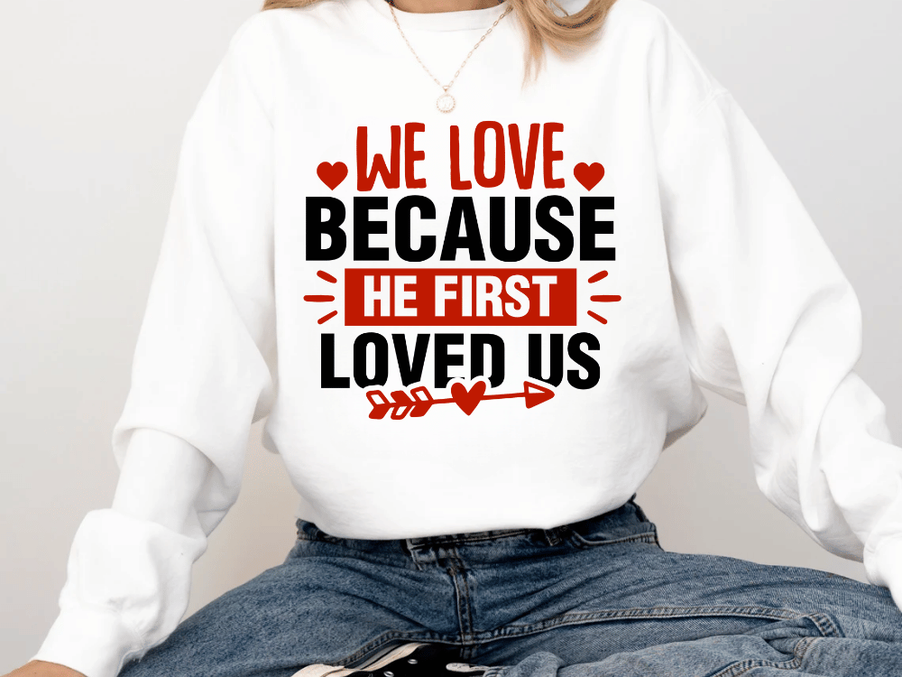 "We Love Because He First Loved Us" Valentine's Day (Comfort Color) VDS027