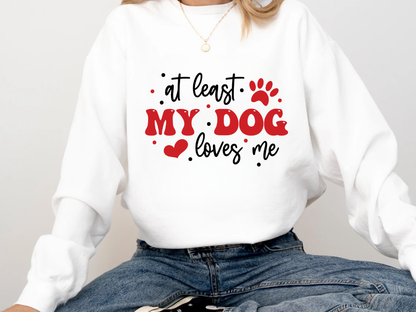 "At Least My Dog Loves Me" Valentine's Day (Comfort Color) VDS034
