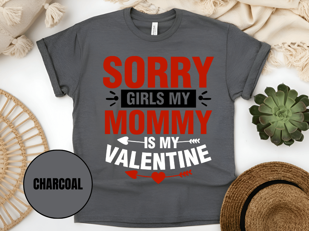 "Sorry Girls My Mommy is My Valentine" T-Shirt, (Gildan 5000) VD025