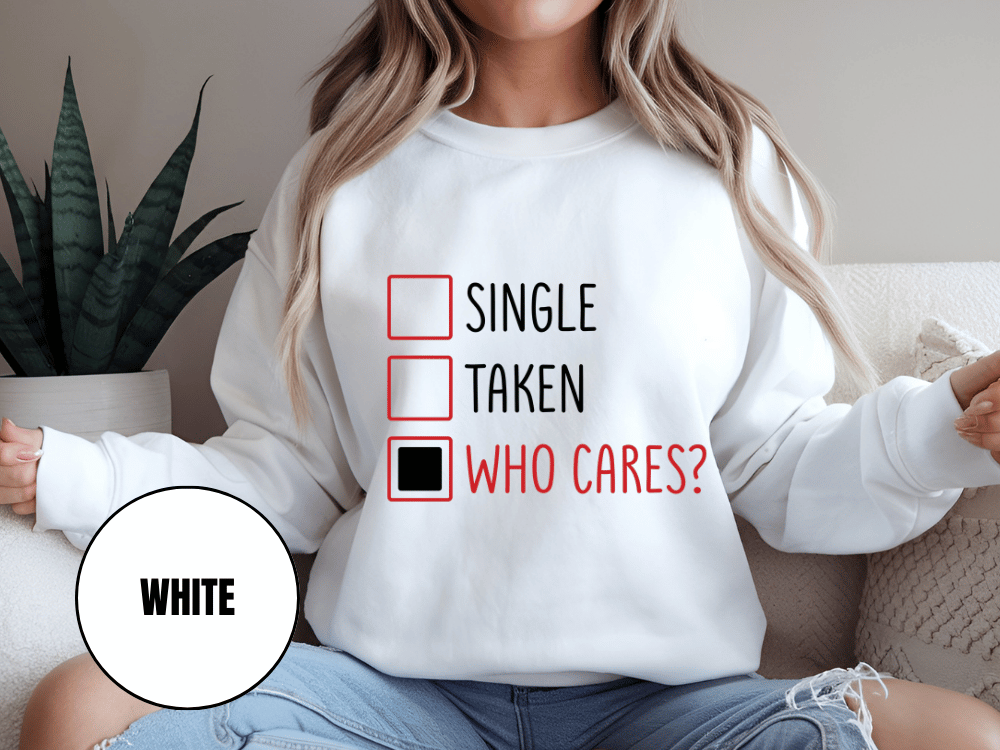 "Single, Taken, Who Cares?", Valentine's Day (Gildan 18000) VD030